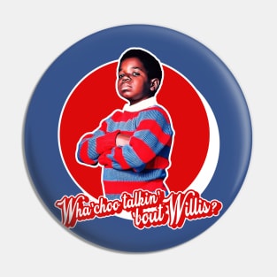 Wha'choo Talkin' 'Bout Willis? Pin