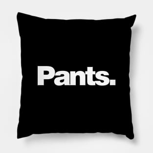 Pants. Pillow