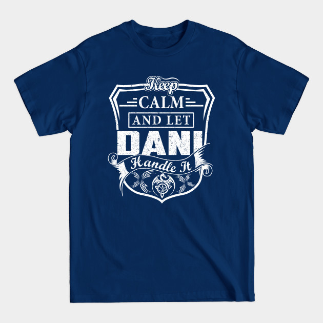 Discover Keep Calm and Let DANI Handle It - Dani - T-Shirt