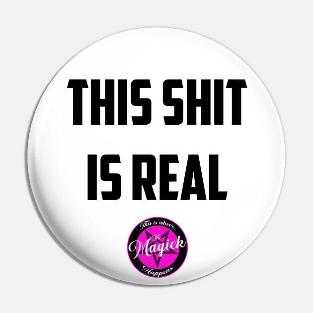 This Sh*t Is Real Pin by MagickHappens