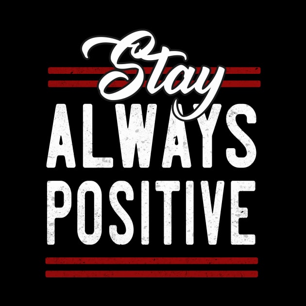 Stay always Positive by Foxxy Merch