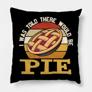 I Was Told There Would be Pie Pillow