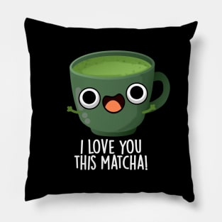 I Love You This Matcha Funny Drink Puns Pillow