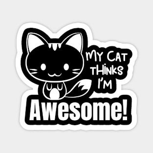 My cat Thinks Im Awesome cte Kawaii cat for cat owners Magnet