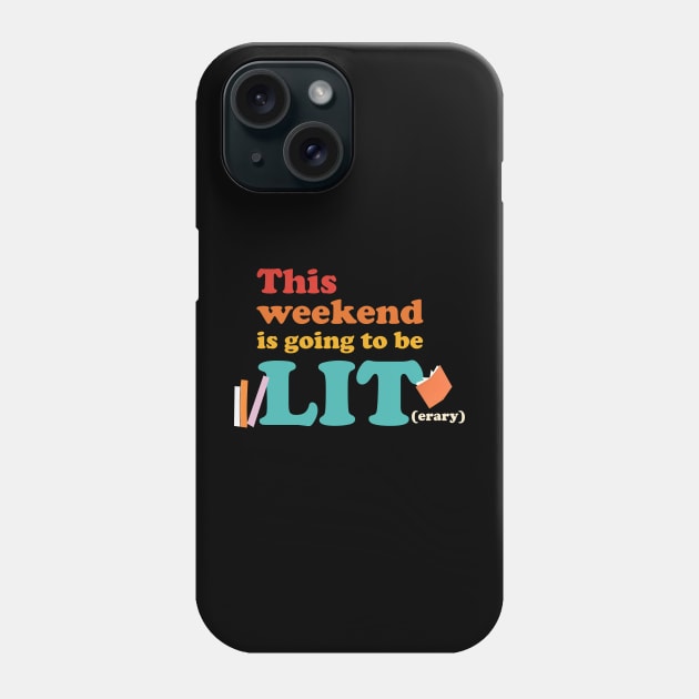 This Weekend Is Going To Be Lit(erary) Phone Case by justintaylor26