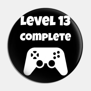 Level 13 Completed Video Gamer 13th Birthday Gift Pin