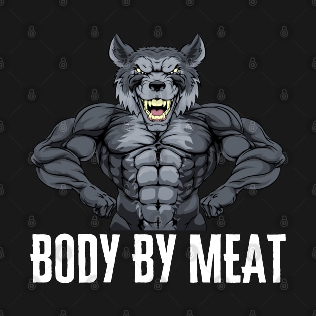 BODY BY MEAT CARNIVORE DIET WOLF FITNESS GYM BODYBUILDING MEAT LOVER Design by CarnivoreMerch