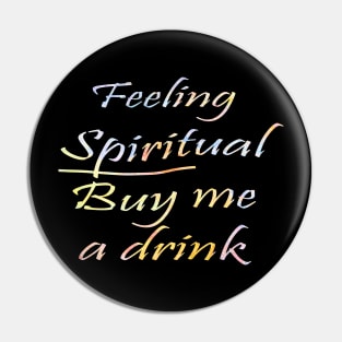 Feeling Spiritual Buy Me a Drink Pin