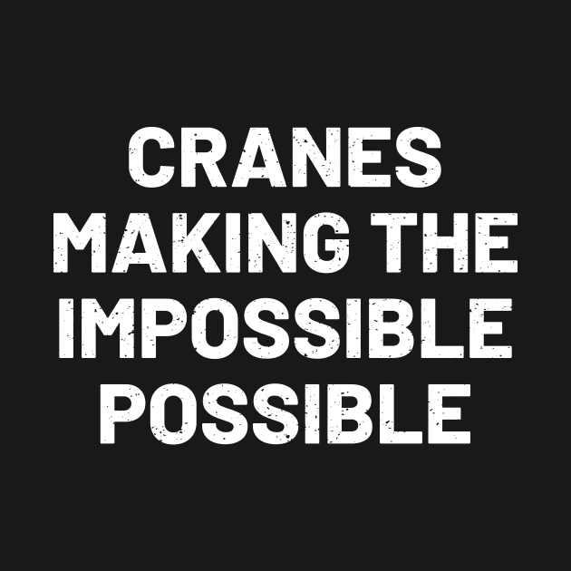 Cranes Making the impossible possible by trendynoize