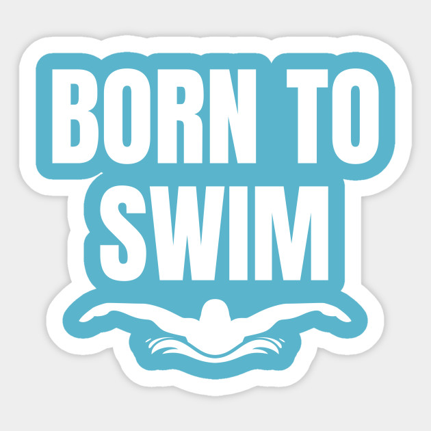 Born To Swim Swimmer Shirt Swimmer Sticker Teepublic