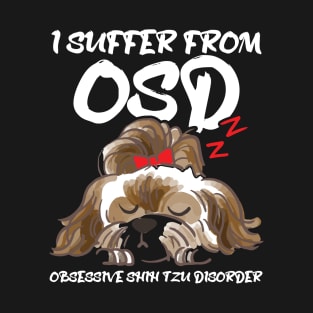 I Suffer From OSD Obsessive shih tzu Disorder.png T-Shirt