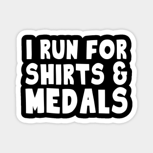 I Run For Shirts And Medals Magnet