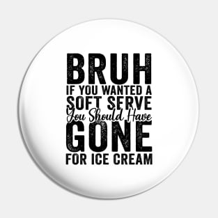 If You Wanted A Soft Serve Tennis You Should Have Gone For Ice Cream - Tennis Gift Pin