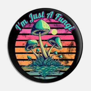 I'm Just A Fungi Mushrooms Pin