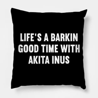 Life's a Barkin' Good Time with Akita Inus Pillow