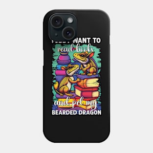 I Just Want To Read Books And Pet My Bearded Dragon Funny Phone Case