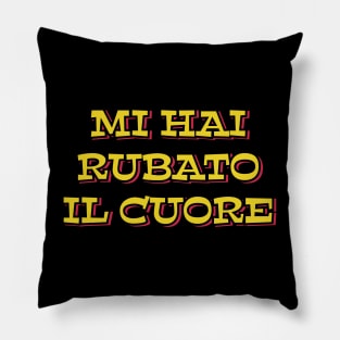 You Have Stolen My Heart (in Italian) Pillow