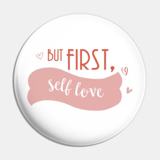 but first, self love Pin