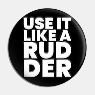 Use It Like a Rudder Pin