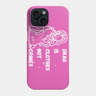 Drag is Clothes Not Crimes - Drag Queens Phone Case