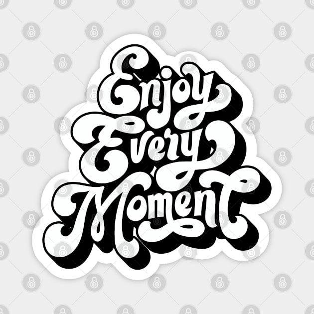 Inspirational Quotes - Inspirational Words Typography Design Art - Enjoy Every Moment Magnet by RainbowJoy