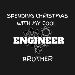 Spending Christmas with my cool Engineer Brother T-Shirt