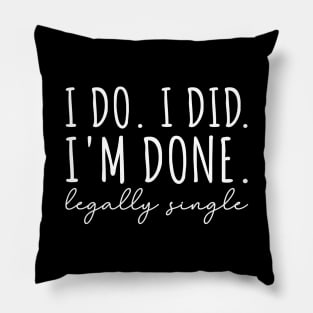 I Do. I Did. I'm Done. Legally Single Pillow