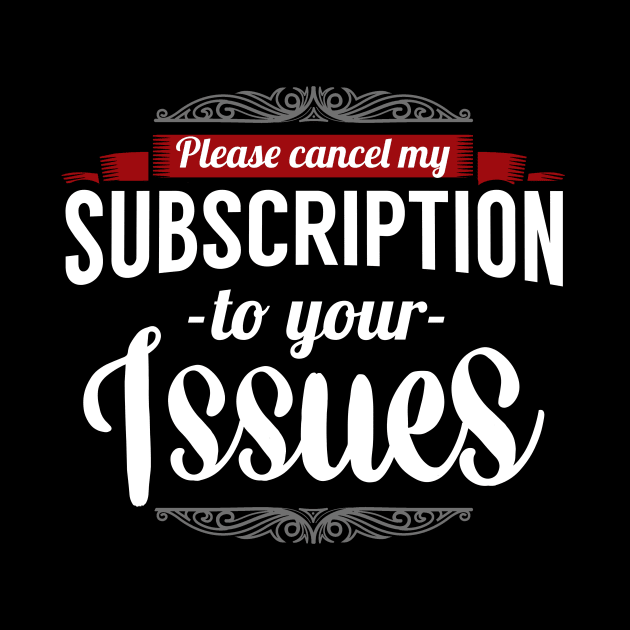 Please cancel my subscription to your issues by captainmood