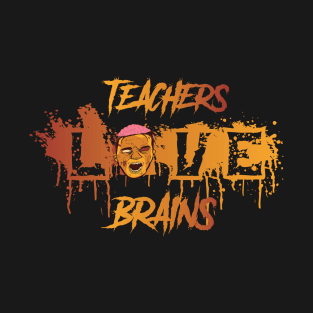 Teachers Love Brains T-Shirt