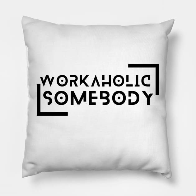 I am a Workaholic Pillow by Praizes
