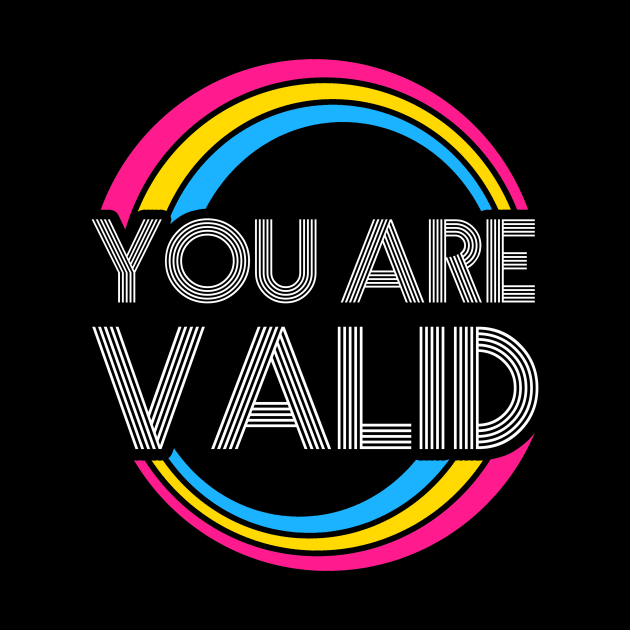 You Are Valid Pansexual LGBT Pride Lgbtq Pride Month Equality T-Shirt Human Rights Queer Liberal by NickDezArts