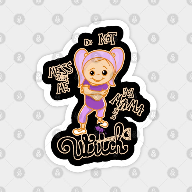 Do Not Mess With Me, My Mama is a Witch - Halloween Design for Girls Magnet by Luli and Liza