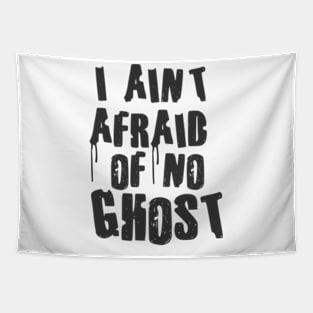 I Aint afraid of no ghost Tapestry