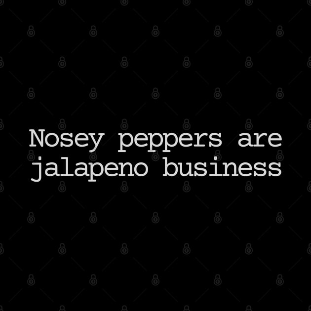 Nosey peppers are jalapeno business by Bad.Idea.Tuesdays