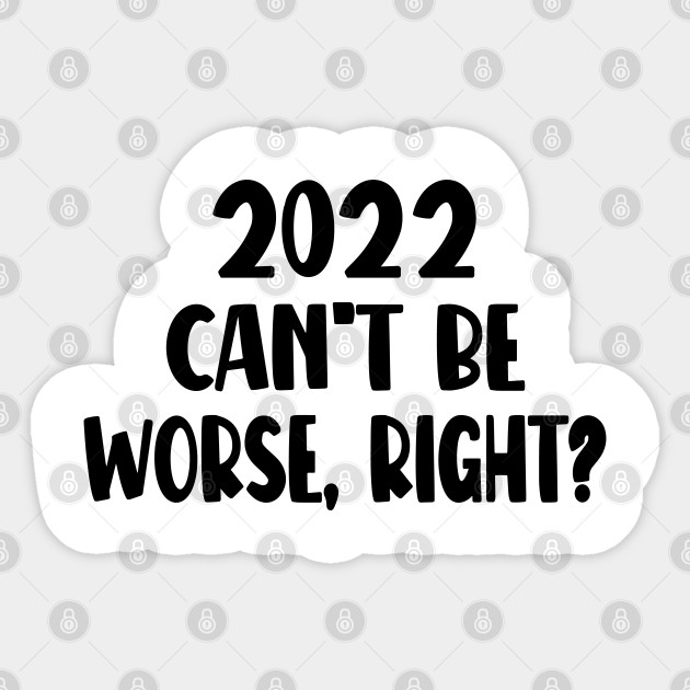 Hello Christmas New Year Wishes - 2022 Cant Be Worse Right - New Year - Sticker
