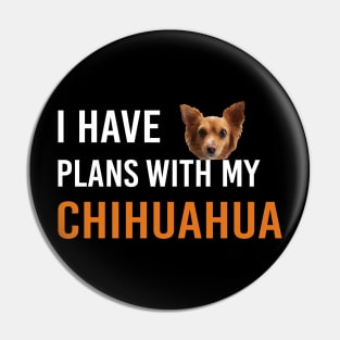 I Have Plans With My Chihuahua Pin