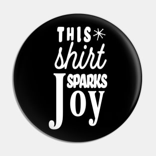 This Shirt Sparks Joy White Font Pin