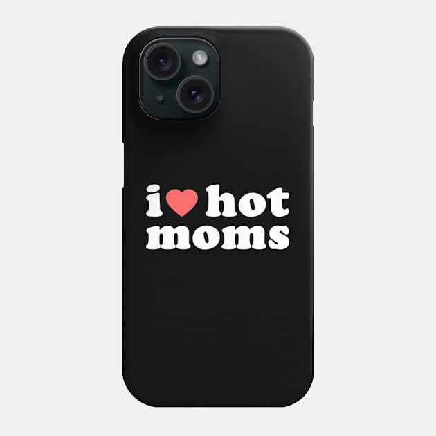 I Heart Hot Moms Phone Case by Chiko&Molly