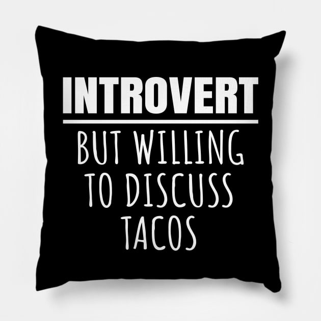 Introvert But Willing To Discuss Tacos Pillow by LunaMay