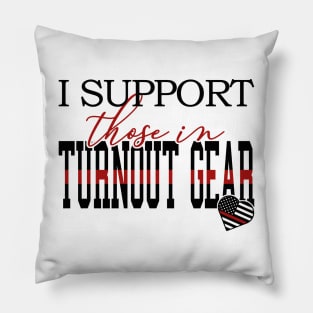 I Support Those In Turnout Gear Pillow