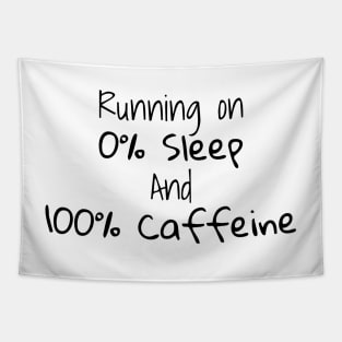 Running on 0% sleep and 100% caffeine Tapestry