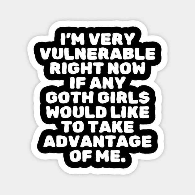 I'm Very Vulnerable Right Now Magnet by The WYLD Tribe