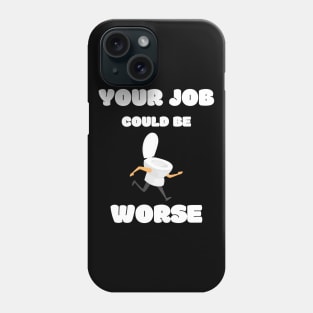 Your Job Could Be Worse Phone Case