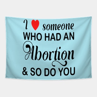 I Love Someone Who Had An Abortion Pro Choice Tapestry