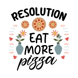 Resolution Eat More Pizza T-Shirt