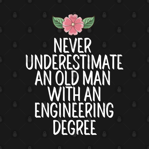 Never Underestimate An Old Man With An Engineering Degree by AwesomeDesignz