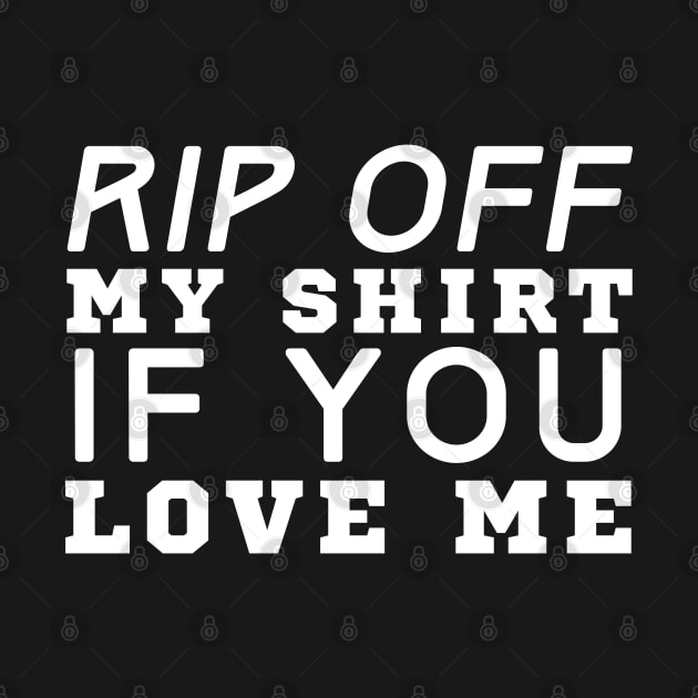 Rip Off My Shirt If You Love Me by HobbyAndArt