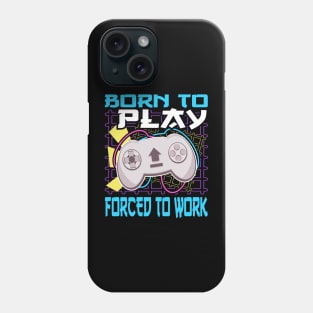 Console Gaming Born To Play Video Games Forced To Work Phone Case