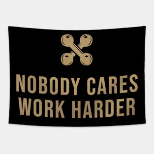 Nobody Cares Work Harder Tapestry