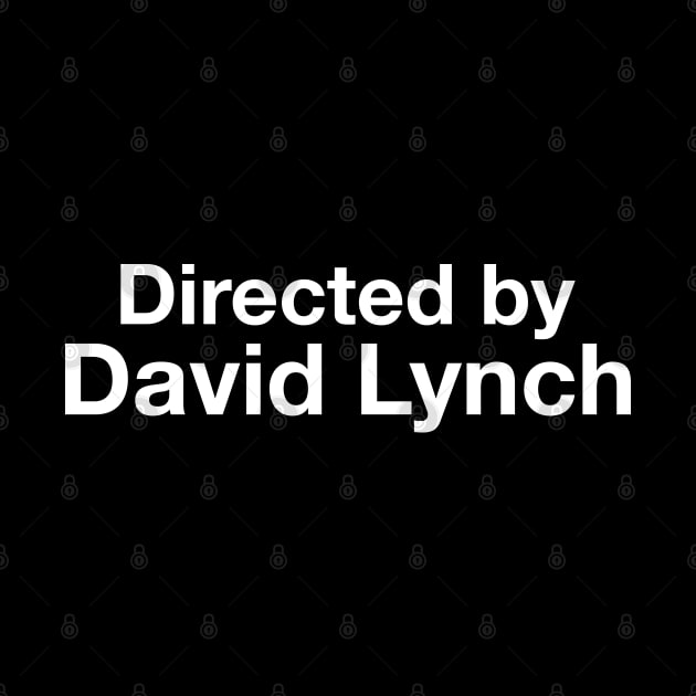 Directed By - David Lynch by cpt_2013